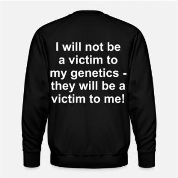 Sweater "I will not be a victim to my genetics - they will be a victim to me!"